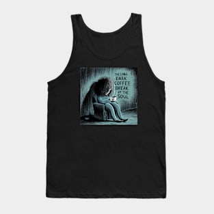 The Really Long Dark Coffee Break of the Soul Tank Top